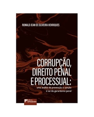 Corrupção, Direito Penal e Processual: uma análise da prevenção e sanção à luz do garantismo penal