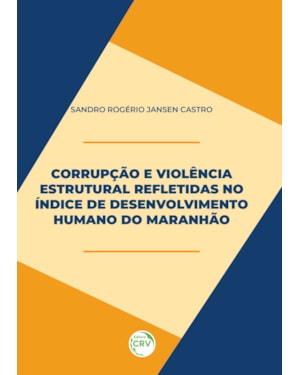 CORRUPÇÃO E VIOLÊNCIA ESTRUTURAL REFLETIDOS NO ÍNDICE DE DESENVOLVIMENTO HUMANO DO MARANHÃO