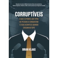 Corruptíveis: o que é o poder, que tipos de pessoas o conquistam e o que acontece quando chegam no topo