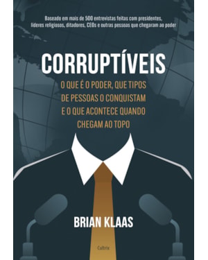Corruptíveis: o que é o poder, que tipos de pessoas o conquistam e o que acontece quando chegam no topo
