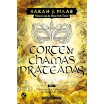 CORTE DE CHAMAS PRATEADAS (VOL. 4 CORTE DE ESPINHOS E ROSAS) - EDIÇÃO DE COLECIONADOR - VOL. 4