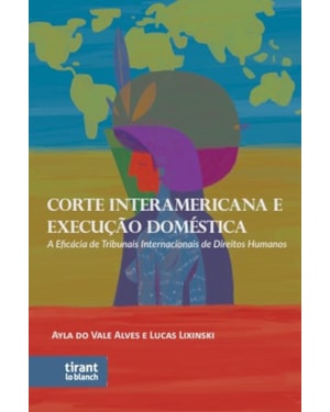 CORTE INTERAMERICANA E EXECUÇÃO DOMÉSTICA: A EFICÁCIA DE TRIBUNAIS INTERNACIONAIS DE DIREITOS HUMANOS