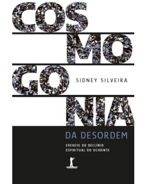 COSMOGONIA DA DESORDEM: EXEGESE DO DECLÍNIO ESPIRITUAL DO OCIDENTE