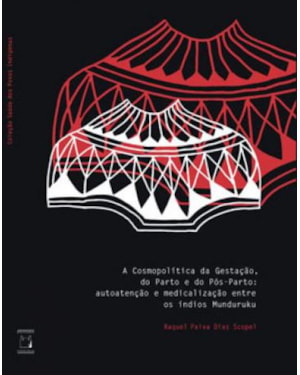 COSMOPOLÍTICA DA GESTAÇÃO, DO PARTO E DO PÓS-PARTO - AUTOATENÇÃO E MEDICALIZAÇÃO ENTRE OS ÍNDIOS MUNDURUKU