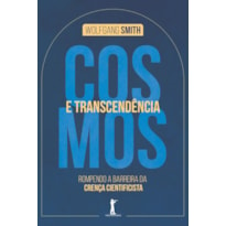 COSMOS E TRANSCENDÊNCIA - ROMPENDO A BARREIRA DA CRENÇA CIENTIFICISTA