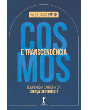 COSMOS E TRANSCENDÊNCIA: ROMPENDO A BARREIRA DA CRENÇA CIENTIFICISTA