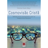 COSMOVISÃO CRISTÃ. REFLEXÕES ÉTICAS CONTEMPORÂNEAS A PARTIR DA TEOLOGIA ARMÍNIO-WESLEYANA