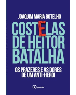 COSTELAS DE HEITOR BATALHA: OS PRAZERES E AS DORES DE UM ANTI-HERÓI
