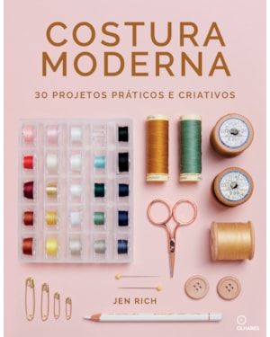 COSTURA MODERNA: 30 PROJETOS PRÁTICOS E CRIATIVOS