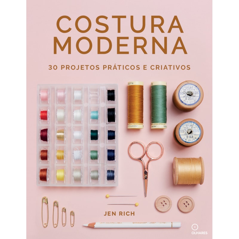 COSTURA MODERNA: 30 PROJETOS PRÁTICOS E CRIATIVOS