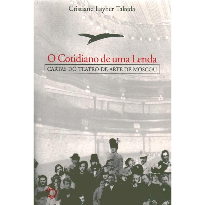 COTIDIANO DE UMA LENDA: CARTAS DO TEATRO DE ARTE DE MOSCOU