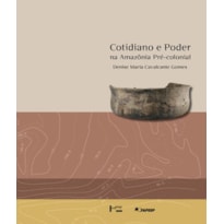 Cotidiano e poder na Amazônia pré-colonial Cotidiano e poder na Amazônia pré-colonial