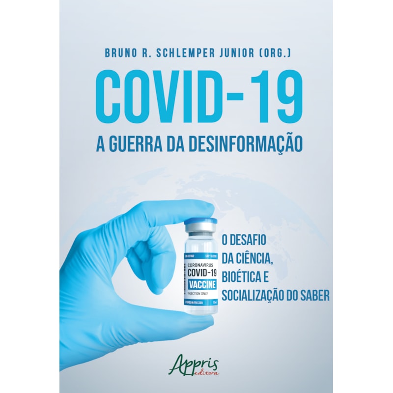COVID-19 A GUERRA DA DESINFORMAÇÃO: O DESAFIO DA CIÊNCIA, BIOÉTICA E SOCIALIZAÇÃO DO SABER