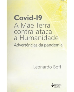 COVID-19: A MÃE TERRA CONTRA-ATACA A HUMANIDADE: ADVERTÊNCIAS DA PANDEMIA