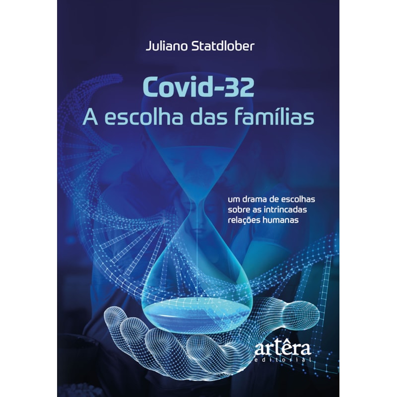 COVID-32 - A ESCOLHA DAS FAMÍLIAS: UM DRAMA DE ESCOLHAS SOBRE AS INTRINCADAS RELAÇÕES HUMANAS