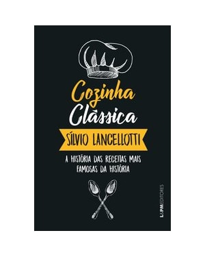 Cozinha clássica: a história das receitas mais famosas da história