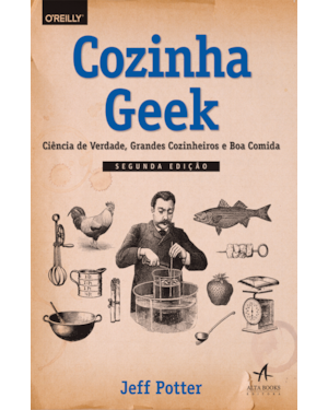 Cozinha geek: ciência de verdade, grandes cozinheiros e boa comida
