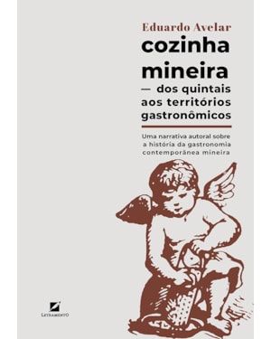 Cozinha mineira: dos quintais aos territórios gastronômicos: uma narrativa autoral sobre a história da gastronomia contemporânea mineira