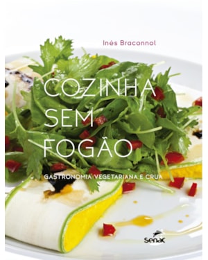 COZINHA SEM FOGÃO: GASTRONOMIA VEGETARIANA E CRUA