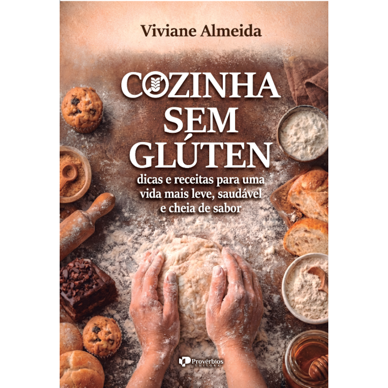 Cozinha sem glúten: dicas e receitas para uma vida mais leve, saudável e cheia de sabor
