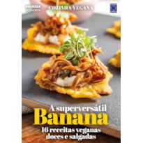 COZINHA VEGANA - A SUPERVERSÁTIL BANANA: 16 RECEITAS VEGANAS DOCES E SALGADAS