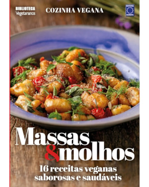 COZINHA VEGANA - MASSAS E MOLHOS: 16 RECEITAS VEGANAS SABOROSAS E SAUDÁVEIS