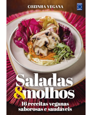 COZINHA VEGANA - SALADAS & MOLHOS: 16 RECEITAS VEGANAS SABOROSAS E SAUDÁVEIS