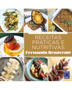 COZINHA VEGANA SEM SEGREDOS - RECEITAS PRÁTICAS E NUTRITIVAS