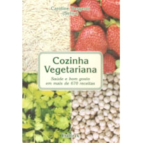 Cozinha vegetariana: saúde e bom gosto em mais de 670 receitas