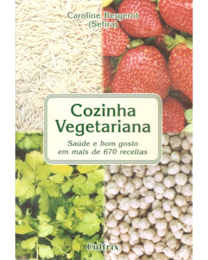 Cozinha vegetariana: saúde e bom gosto em mais de 670 receitas