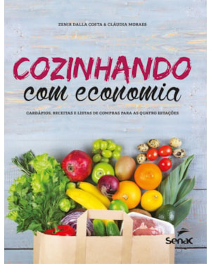COZINHANDO COM ECONOMIA: CARDÁPIOS, RECEITAS E LISTAS DE COMPRAS PARA AS QUATRO ESTAÇÕES