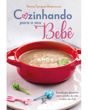 COZINHANDO PARA O SEU BEBÊ: INTRODUÇÃO ALIMENTAR COM CARINHO DE MÃE E SABOR DE CHEF.