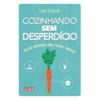 Cozinhando sem desperdício: receitas sustentáveis para o gourmet consciente