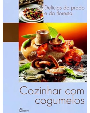 Cozinhar com cogumelos-delícias do prato e da floresta