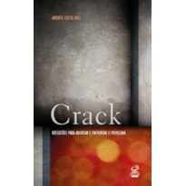 CRACK: REFLEXÕES PARA ABORDAR E ENFRENTAR O PROBLEMA: REFLEXÕES PARA ABORDAR E ENFRENTAR O PROBLEMA