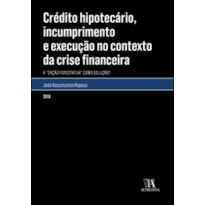 Crédito hipotecário, incumprimento e execução no contexto da crise financeira:  a "dação potestativa" como solução?