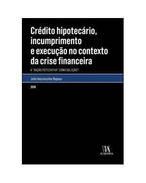 Crédito hipotecário, incumprimento e execução no contexto da crise financeira: a