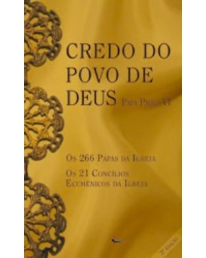 CREDO DO POVO DE DEUS - OS 266 PAPAS - OS 21 CONCILIOS ECUMENICOS DA IGREJA