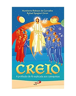 Creio - A profissão de fé explicada aos catequistas: a profissão de fé explicada aos catequistas