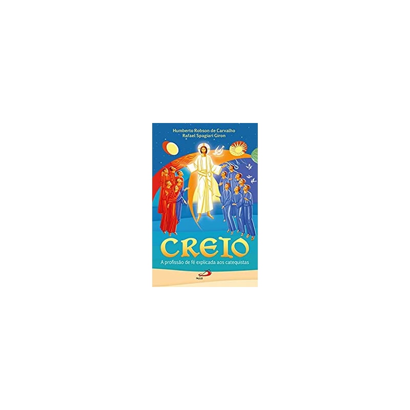 Creio - A profissão de fé explicada aos catequistas: a profissão de fé explicada aos catequistas