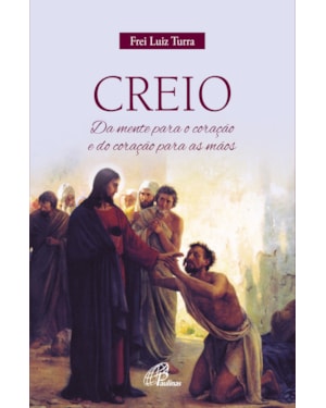 Creio: da mente para o coração e do coração para as mãos