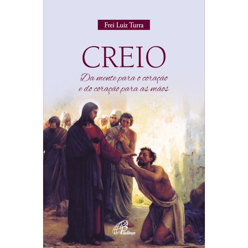 Creio: da mente para o coração e do coração para as mãos