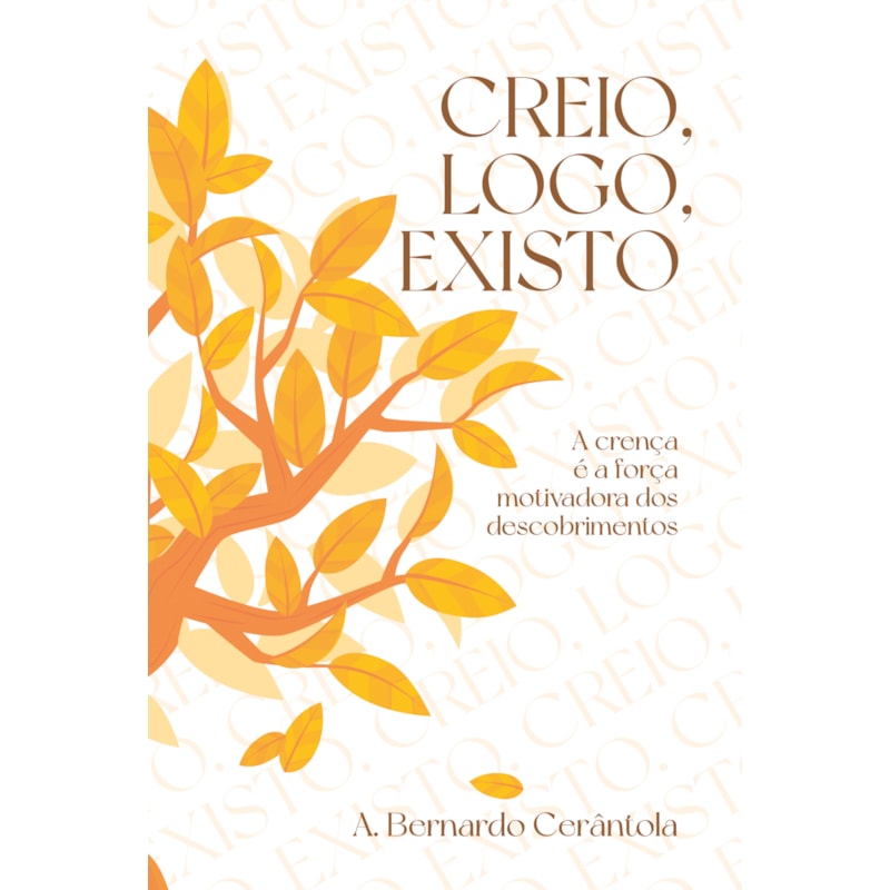 CREIO, LOGO, EXISTO: A CRENÇA É A FORÇA MOTIVADORA DOS DESCOBRIMENTOS