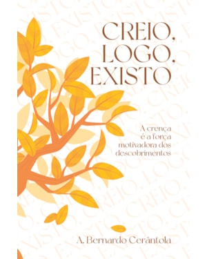CREIO, LOGO, EXISTO: A CRENÇA É A FORÇA MOTIVADORA DOS DESCOBRIMENTOS