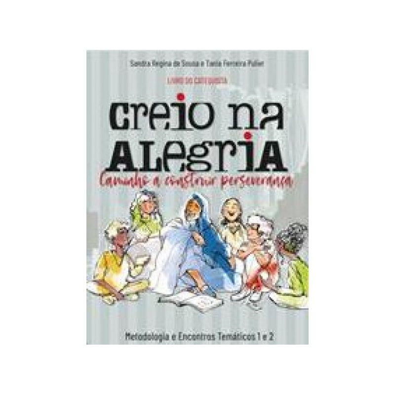 Creio na Alegria Caminho a construir perseverança: metodologia e encontros temáticos 1 e 2