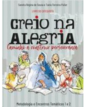 Creio na Alegria Caminho a construir perseverança: metodologia e encontros temáticos 1 e 2