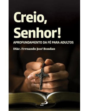 Creio, Senhor!: Aprofundamento da Fé para Adultos