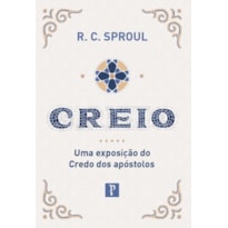 CREIO - UMA EXPOSIÇÃO DO CREDO DOS APÓSTOLOS