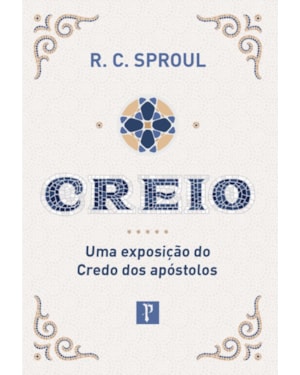 CREIO - UMA EXPOSIÇÃO DO CREDO DOS APÓSTOLOS