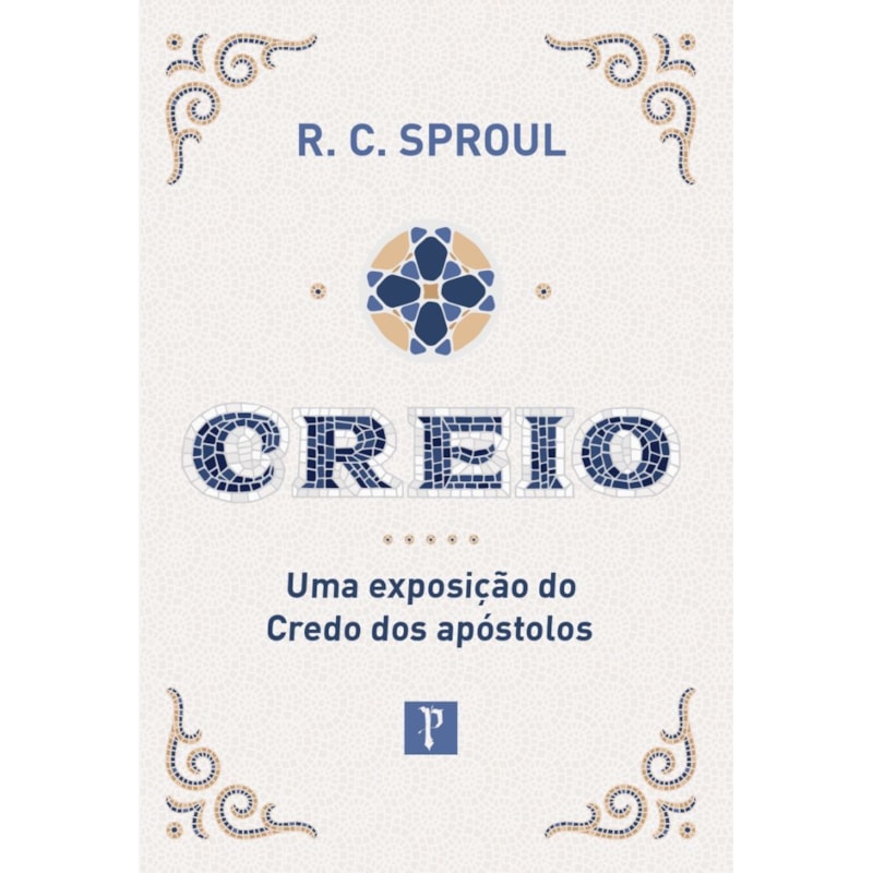 CREIO - UMA EXPOSIÇÃO DO CREDO DOS APÓSTOLOS